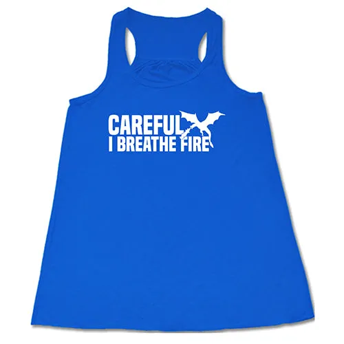 Careful I Breathe Fire Shirt