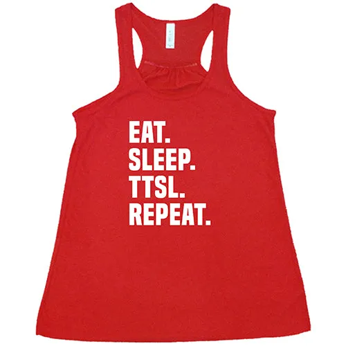 Eat. Sleep. TTSL. Repeat. Shirt