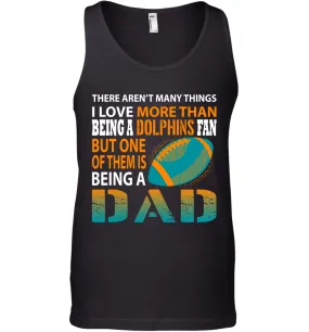 I Love More Than Being A Miami Dolphins Fan Being A Dad Football Tank Top