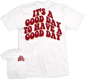 It's a Good Day to Have a Good Day - White T-Shirt